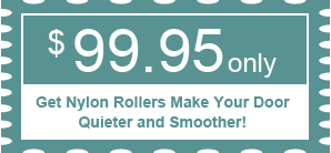 $99.95.00 - Get Nylon Rollers Make Your Door Quieter and Smoother!